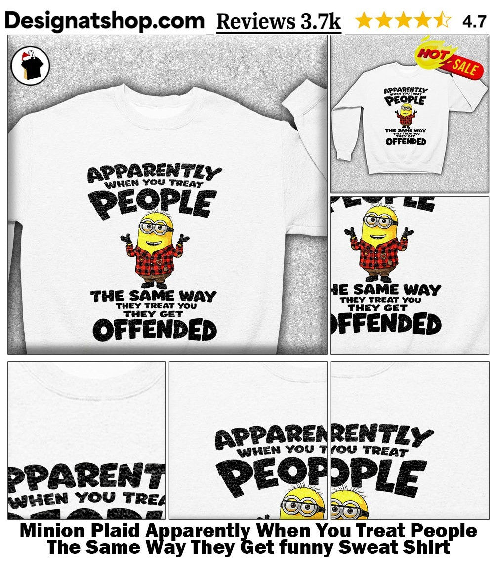 Minion Plaid Apparently When You Treat People The Same Way They Get funny shirt