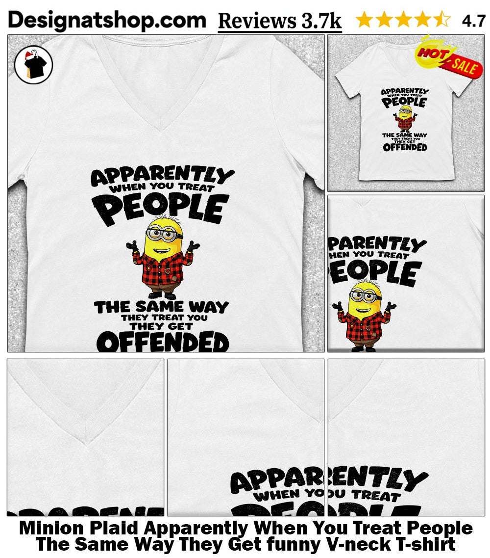 Minion Plaid Apparently When You Treat People The Same Way They Get funny shirt