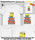 Minion Please Don’t Be Rude To Me Because My Outrude Your And I’ll Make You Cry Shirt