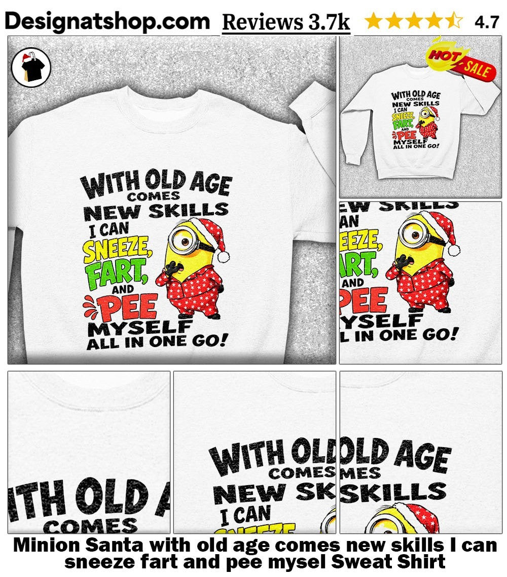 Minion Santa with old age comes new skills I can sneeze fart and pee mysel shirt