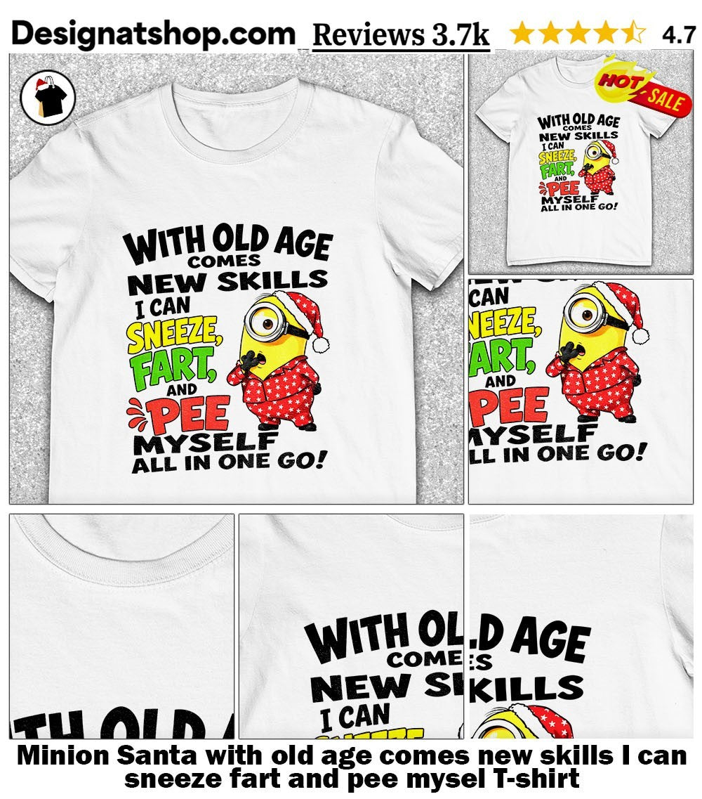 Minion Santa with old age comes new skills I can sneeze fart and pee mysel shirt