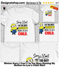 Minion Sorry I Can’t I’m Too Busy Raising My Mother-In-Law’s Child Shirt