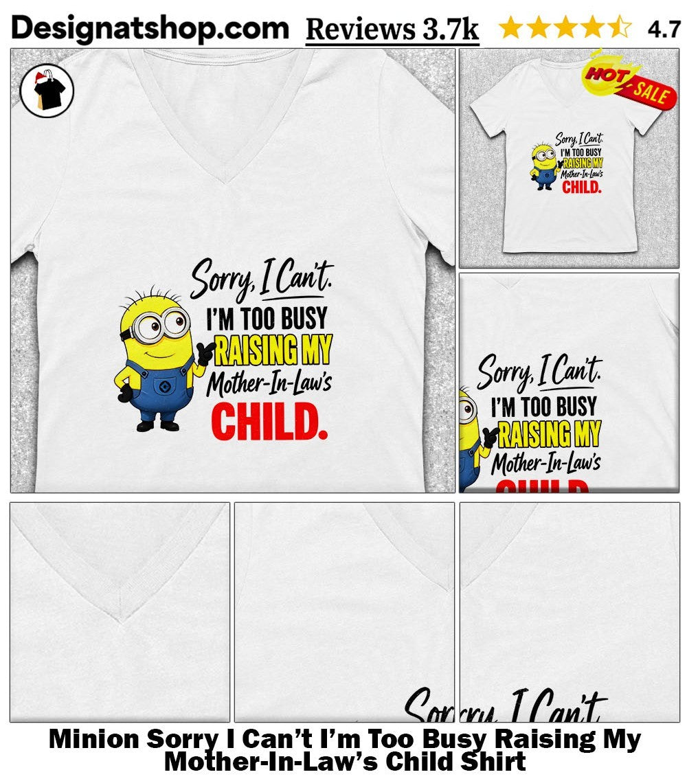 Minion Sorry I Can’t I’m Too Busy Raising My Mother-In-Law’s Child Shirt