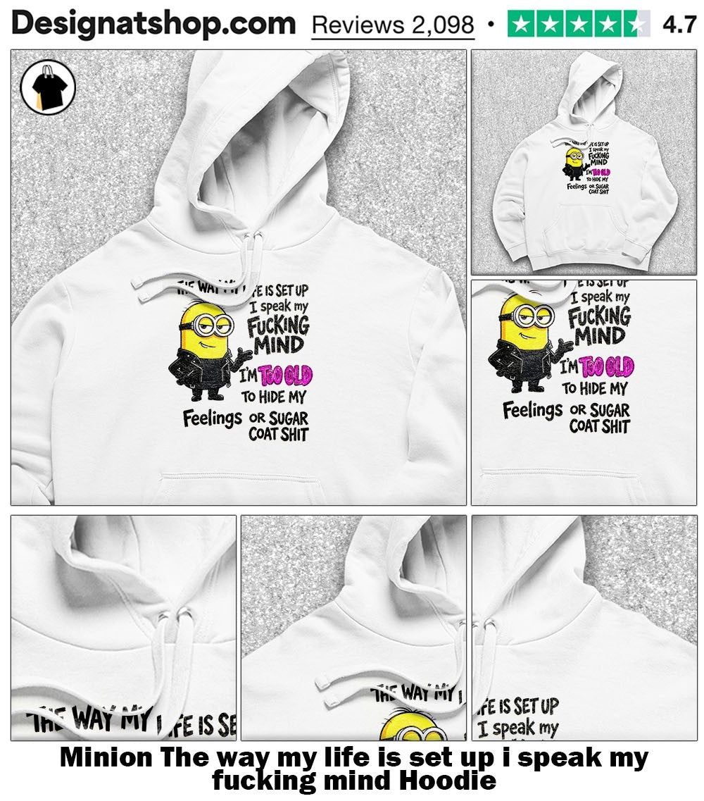 Minion The way my life is set up i speak my fucking mind shirt
