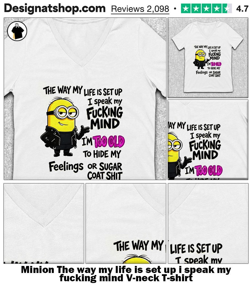 Minion The way my life is set up i speak my fucking mind shirt