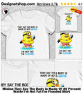 Minion They Say The Body Is Made Of 80 Percent Water I’m Not Fat I’m Flooded Shirt