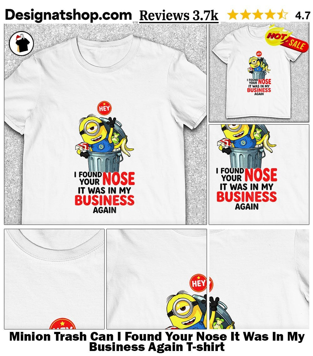 Minion Trash Can I Found Your Nose It Was In My Business Again shirt