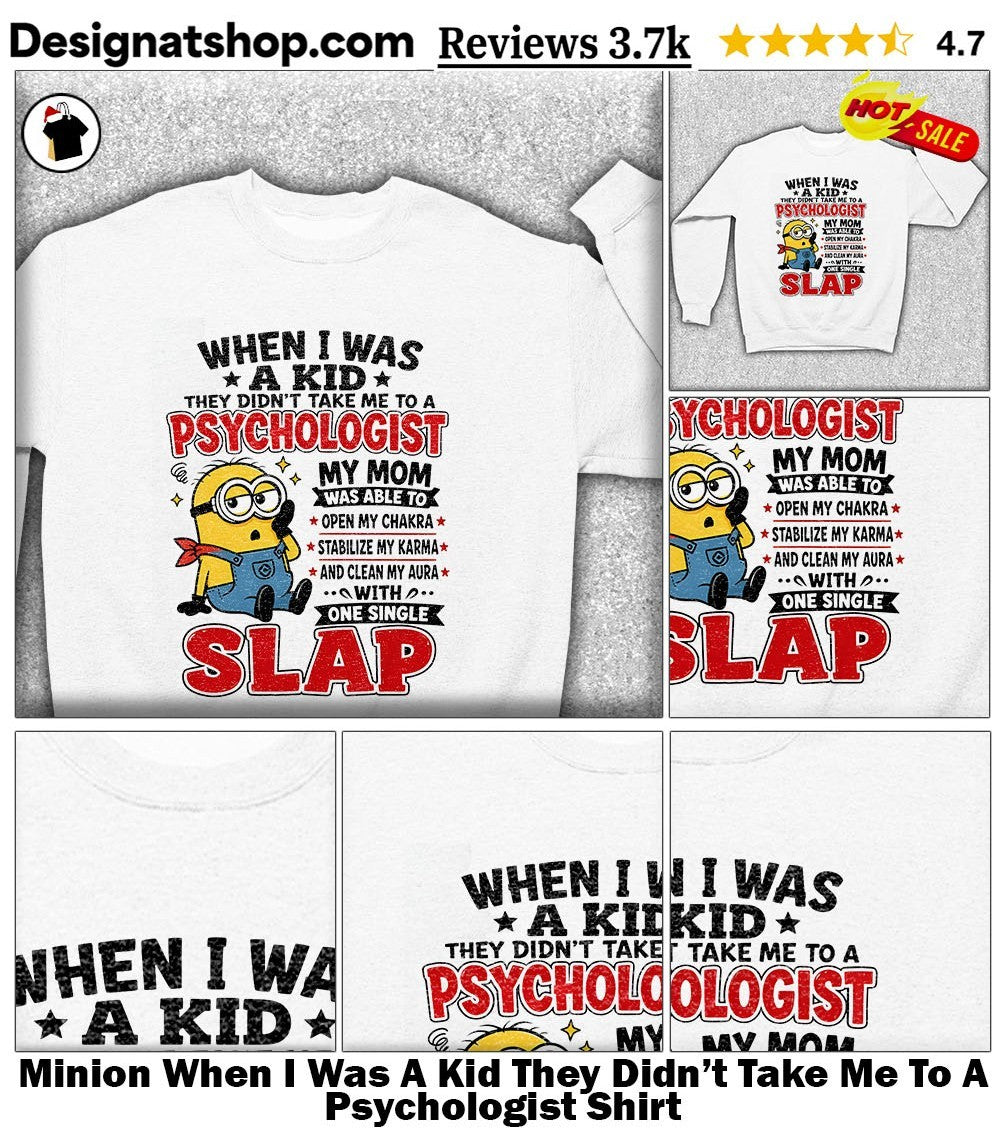 Minion When I Was A Kid They Didn’t Take Me To A Psychologist Shirt