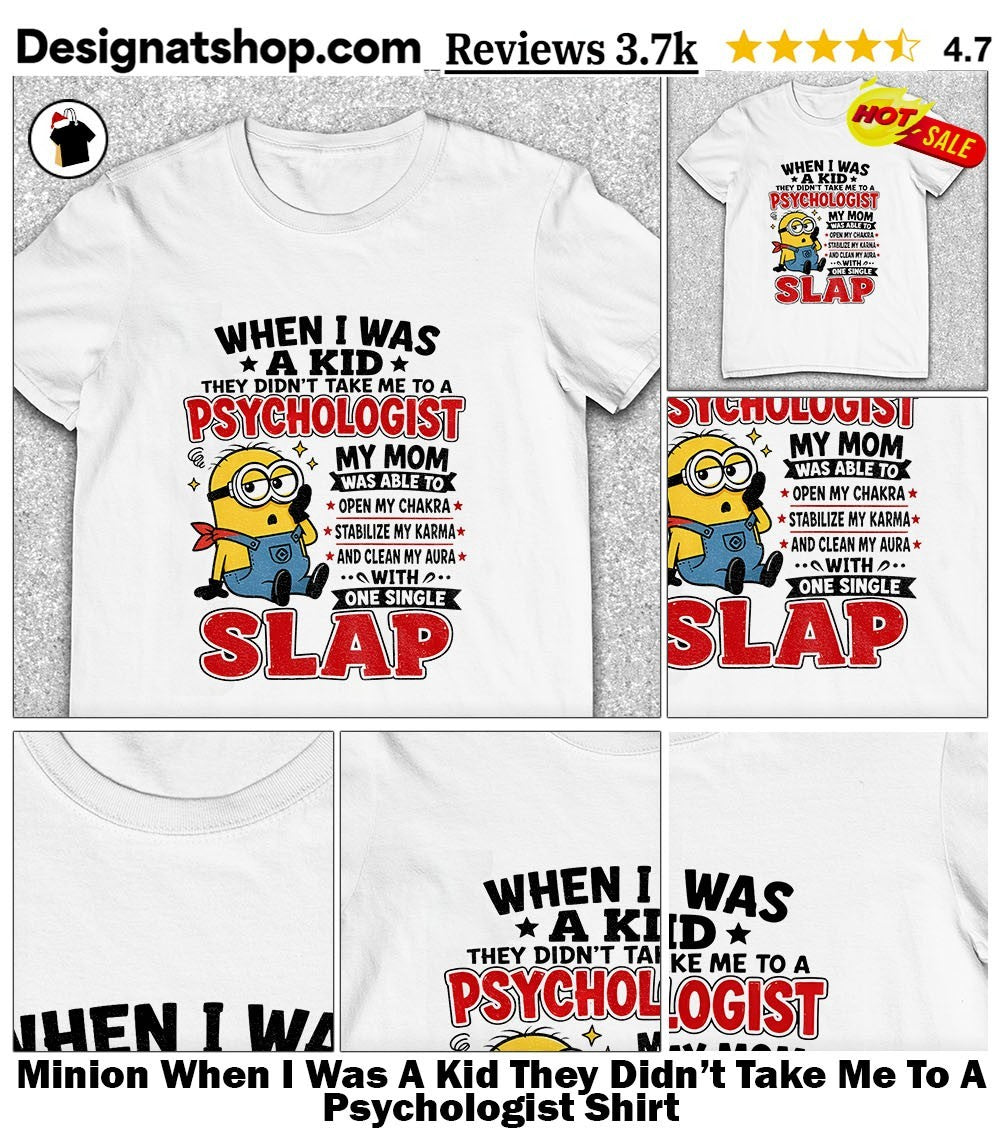 Minion When I Was A Kid They Didn’t Take Me To A Psychologist Shirt