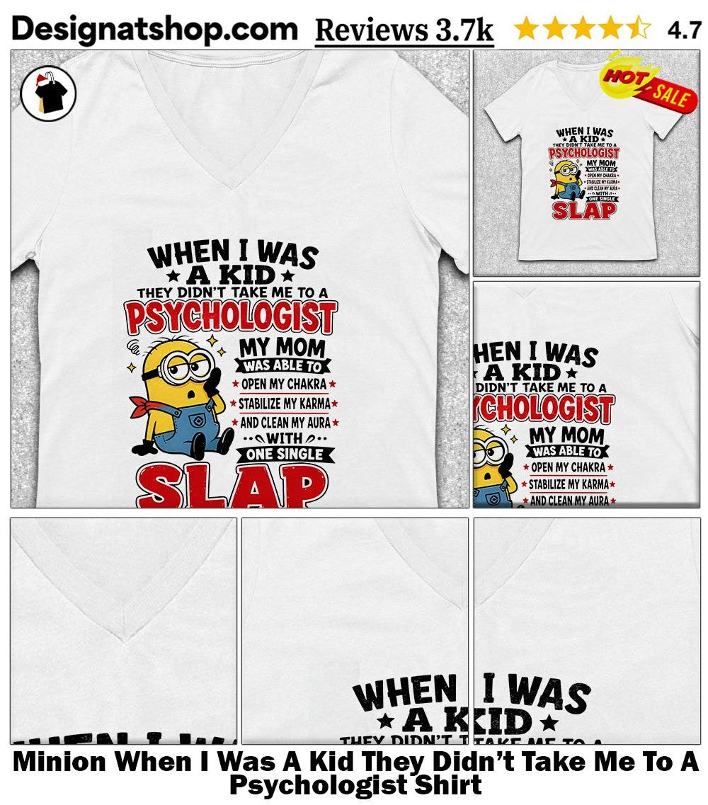 Minion When I Was A Kid They Didn’t Take Me To A Psychologist Shirt