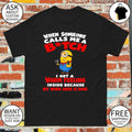 Minion When someone calls me a bitch I get a warm feeling inside shirt