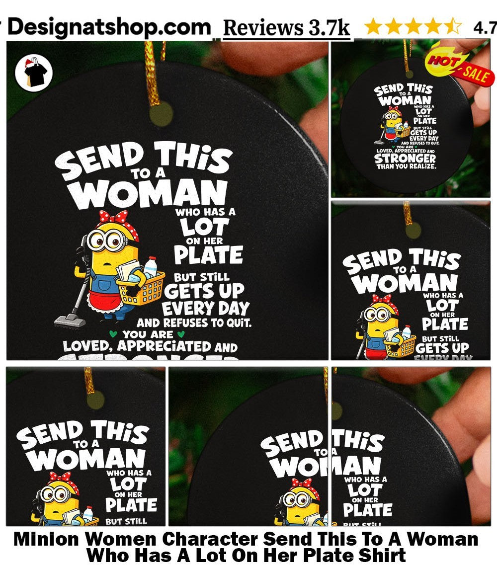 Minion Women Character Send This To A Woman Who Has A Lot On Her Plate Shirt