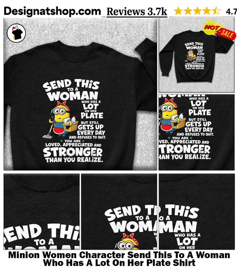Minion Women Character Send This To A Woman Who Has A Lot On Her Plate Shirt