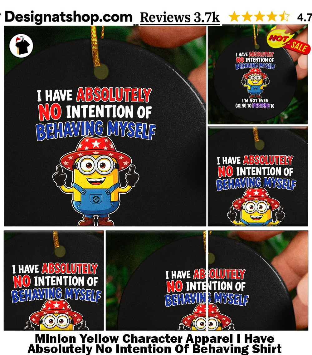 Minion Yellow Character Apparel I Have Absolutely No Intention Of Behaving Shirt