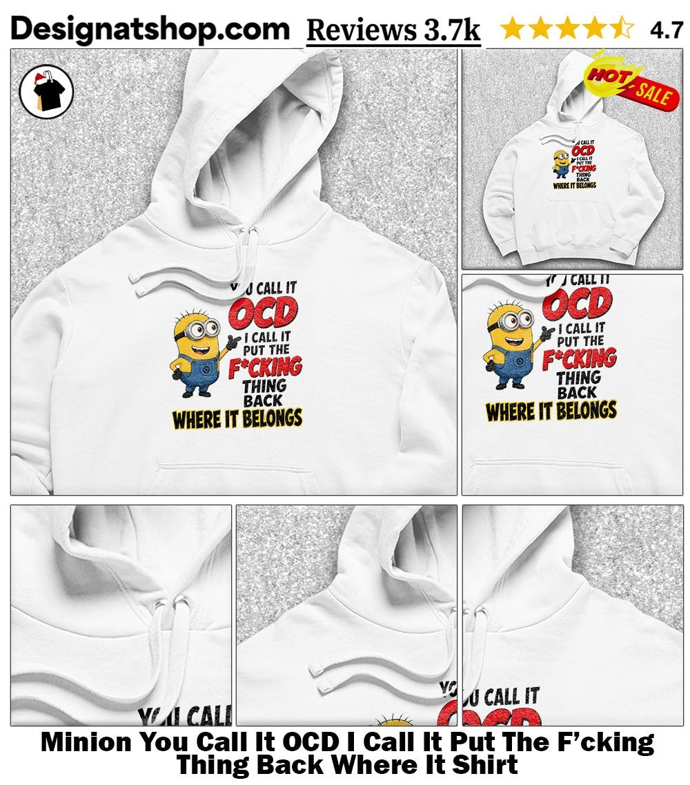 Minion You Call It OCD I Call It Put The F’cking Thing Back Where It Shirt