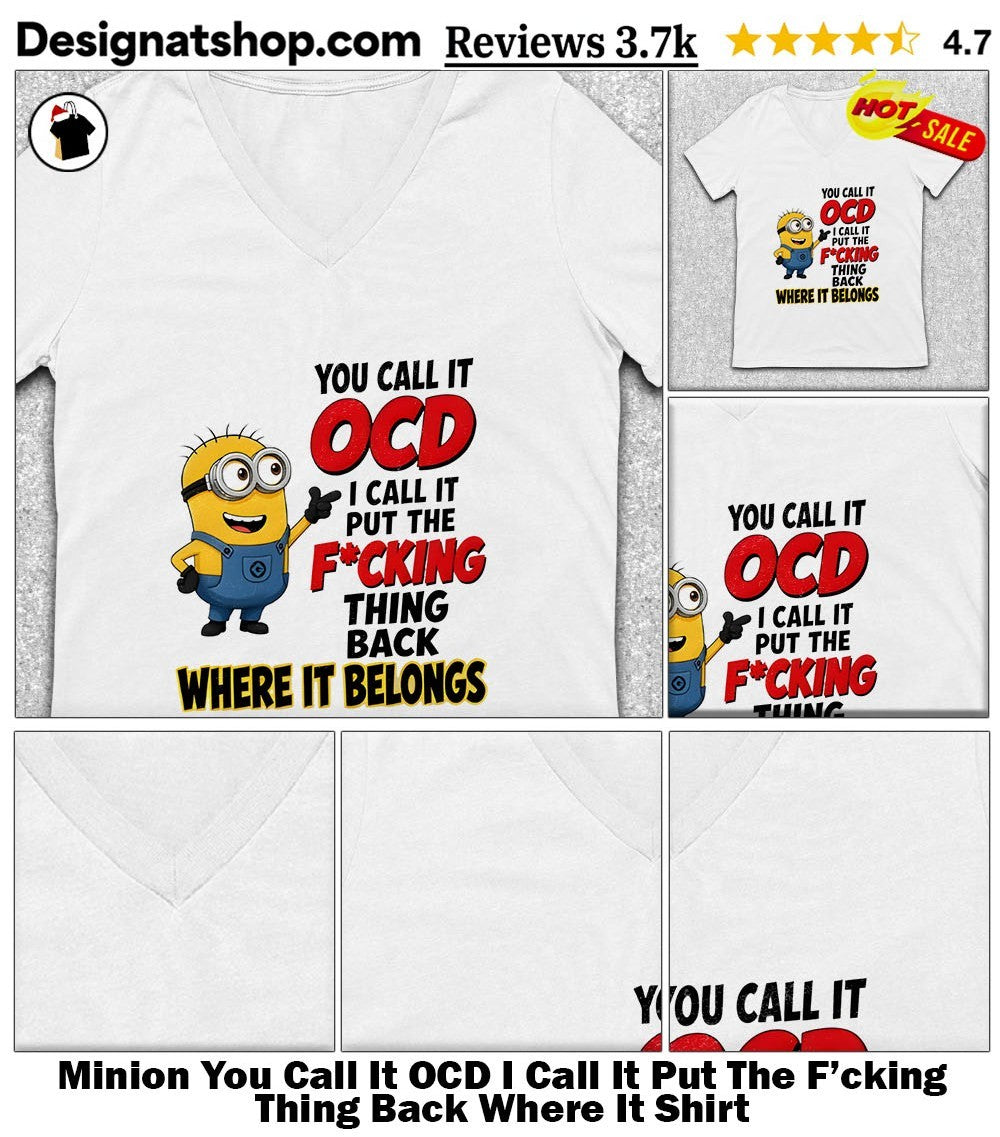 Minion You Call It OCD I Call It Put The F’cking Thing Back Where It Shirt