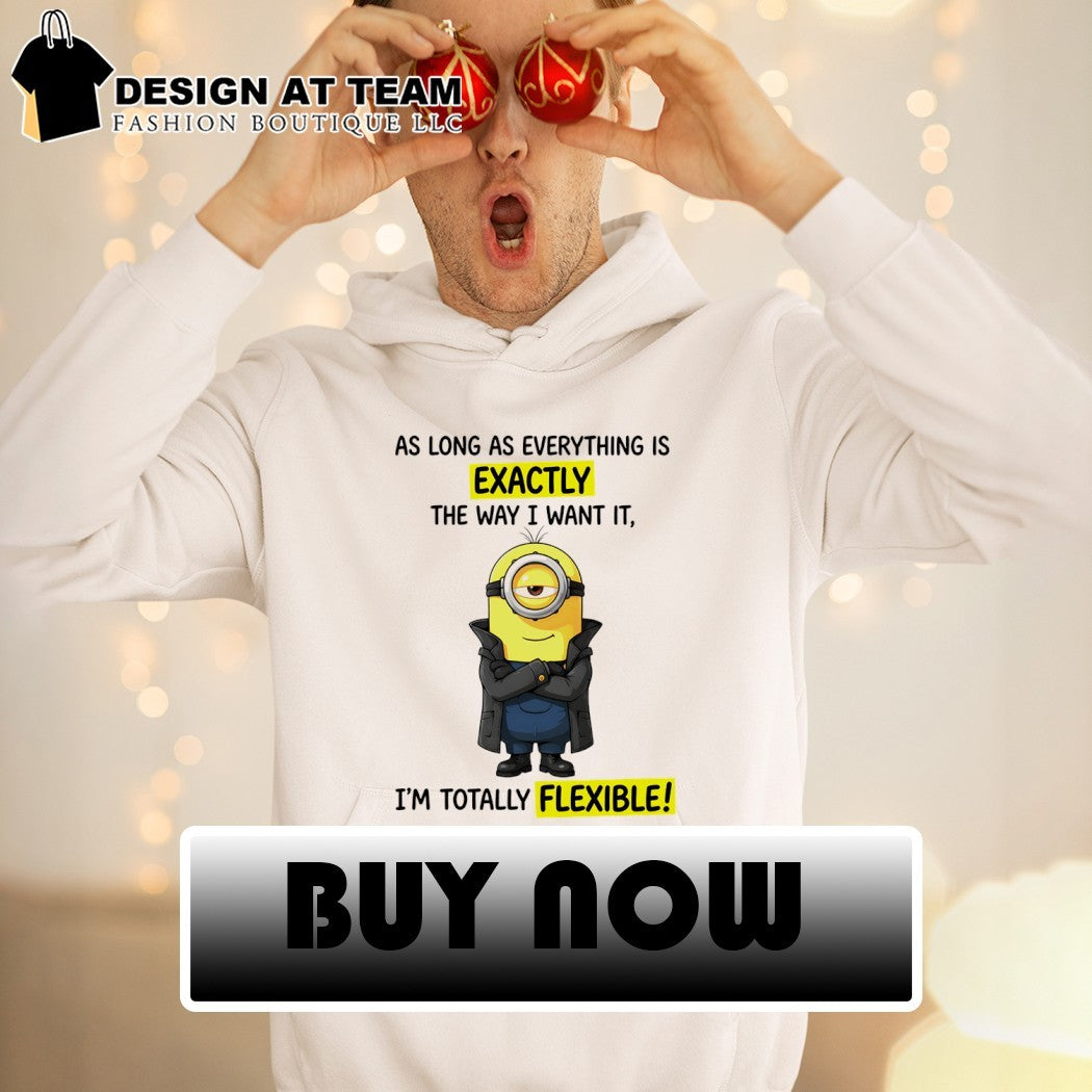 Minion as long as everything is exactly the way I want it shirt
