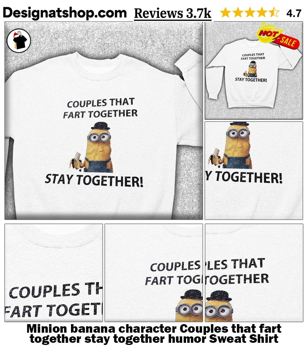 Minion banana character Couples that fart together stay together humor shirt