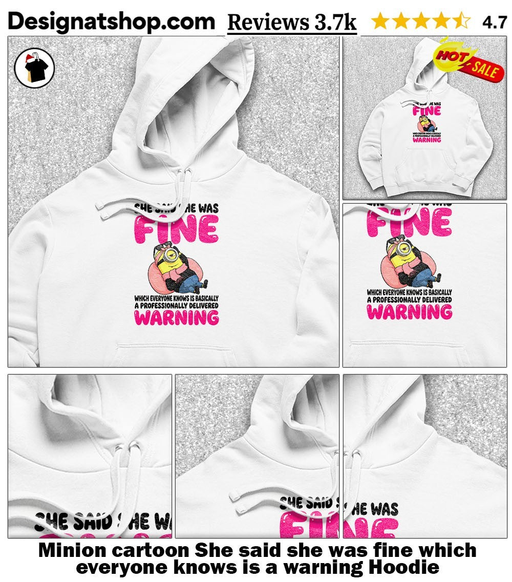 Minion cartoon She said she was fine which everyone knows is a warning shirt