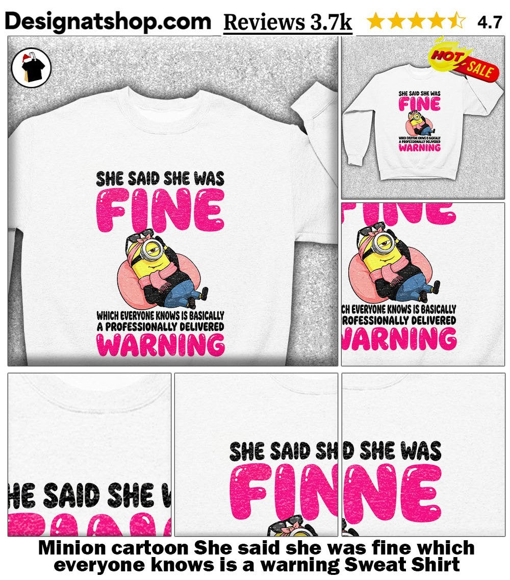 Minion cartoon She said she was fine which everyone knows is a warning shirt