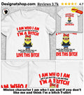Minion character I am who I am and if you don’t like me and think I’m a bitch shirt