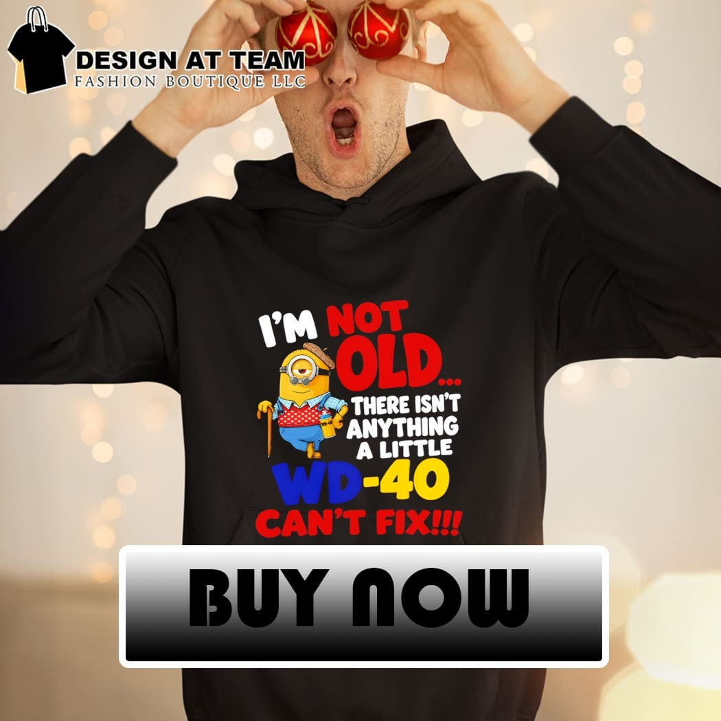 Minion character shirt I’m not old there isn’t anything a little wd-40 can’t fix shirt