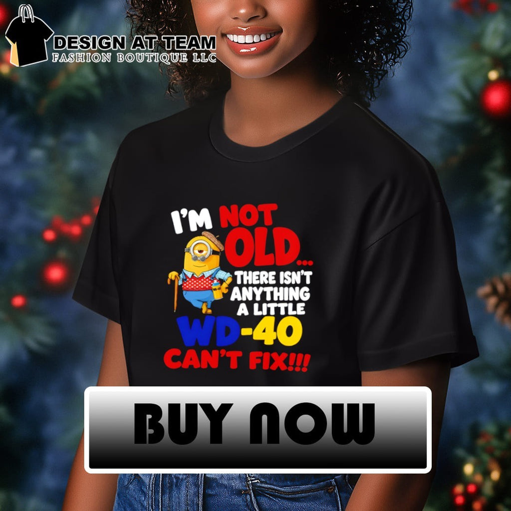 Minion character shirt I’m not old there isn’t anything a little wd-40 can’t fix shirt
