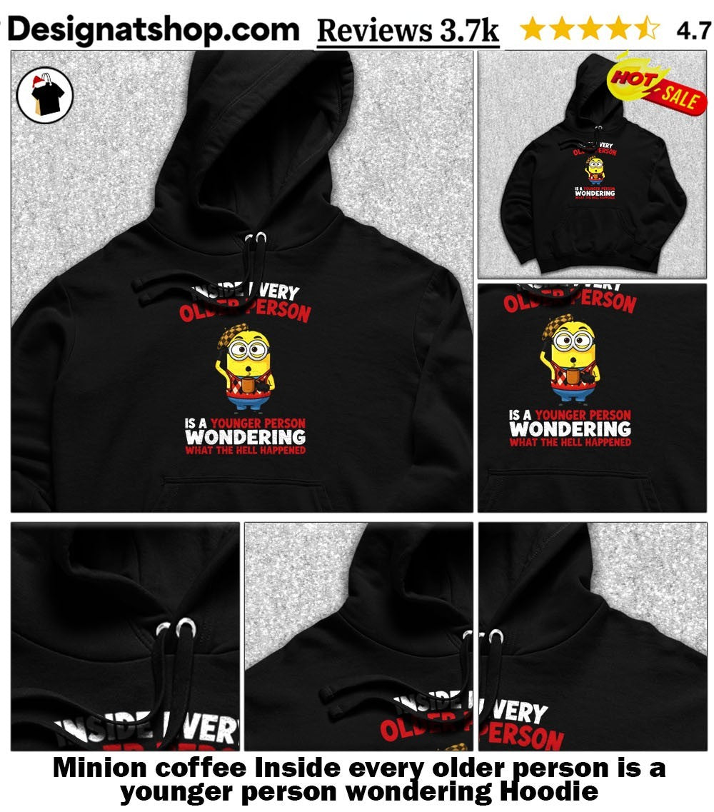 Minion coffee Inside every older person is a younger person wondering shirt
