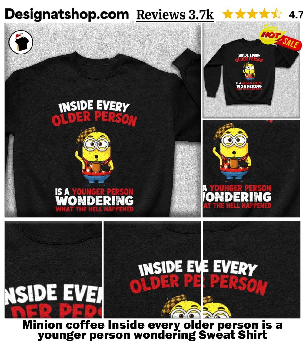 Minion coffee Inside every older person is a younger person wondering shirt