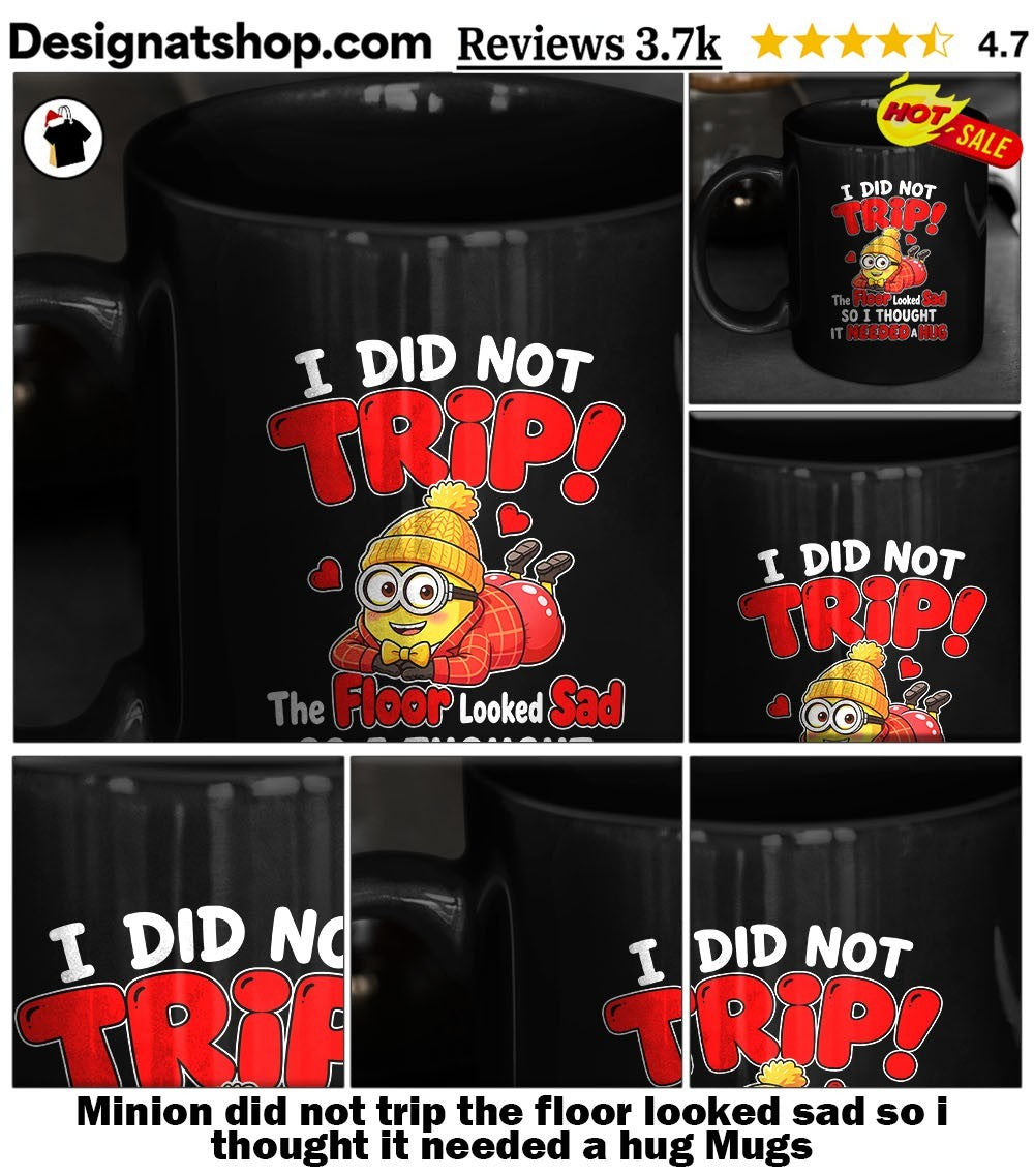 Minion did not trip the floor looked sad so i thought it needed a hug shirt
