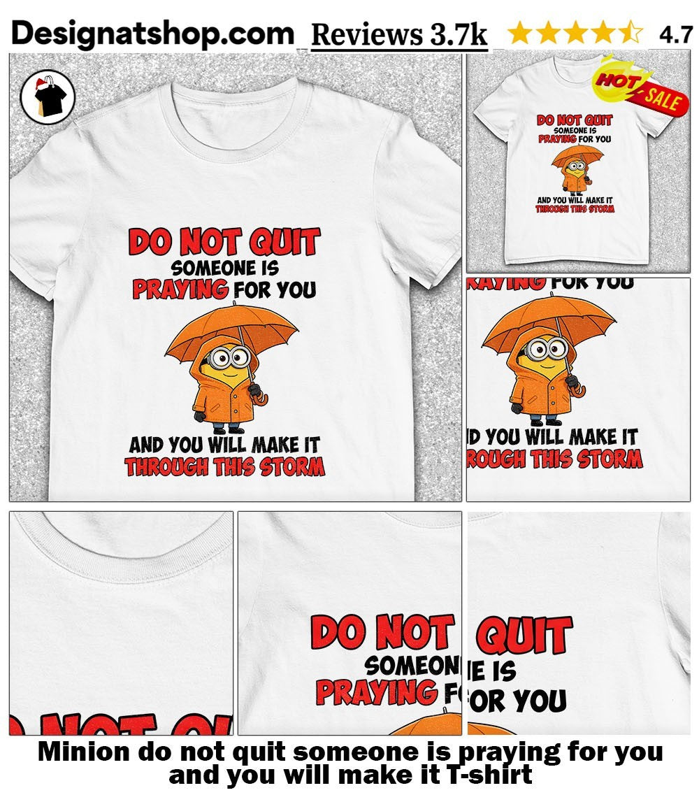 Minion do not quit someone is praying for you and you will make it shirt