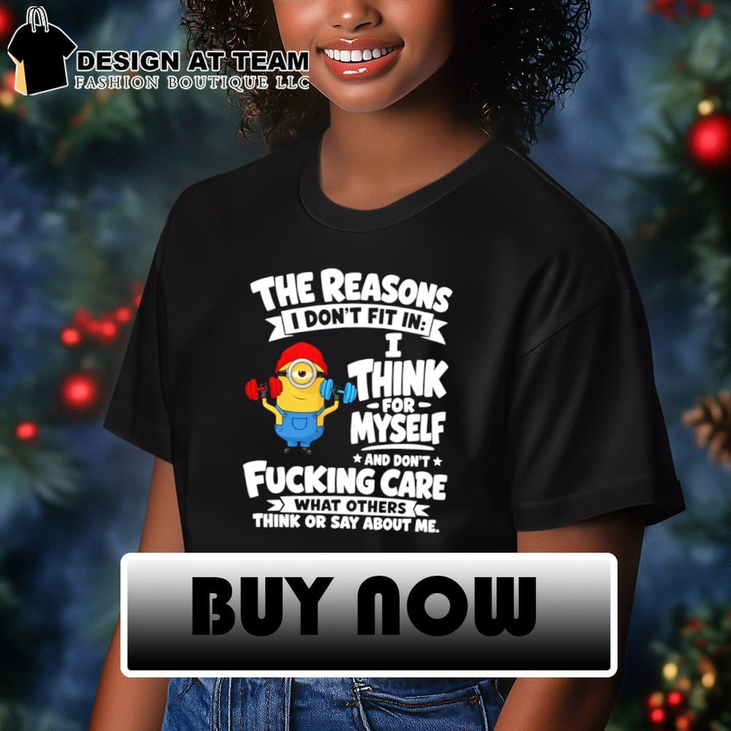 Minion fitness the reasons I don’t fit in i think for myself and don’t care shirt
