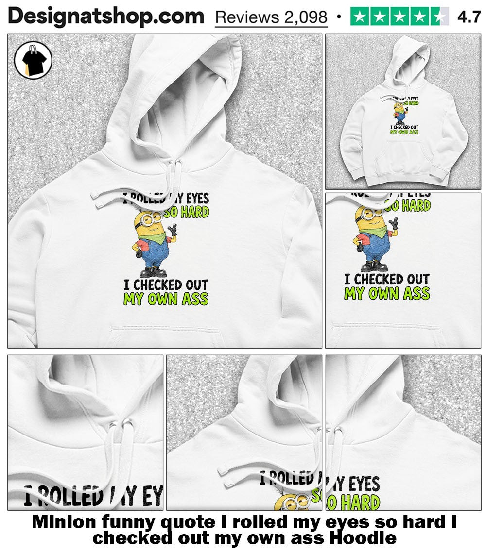 Minion funny quote I rolled my eyes so hard I checked out my own ass shirt