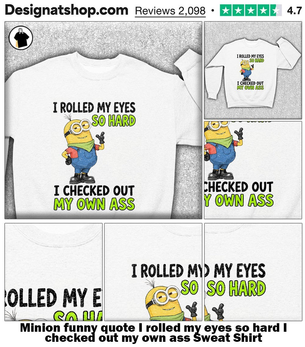 Minion funny quote I rolled my eyes so hard I checked out my own ass shirt