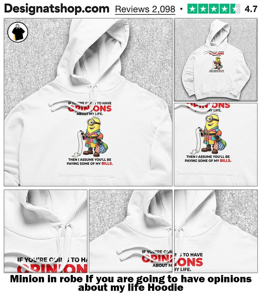 Minion in robe If you are going to have opinions about my life shirt