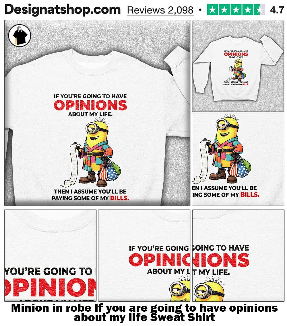 Minion in robe If you are going to have opinions about my life shirt