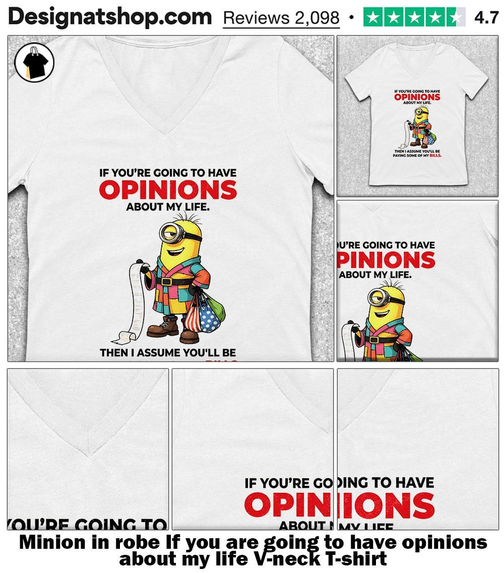 Minion in robe If you are going to have opinions about my life shirt