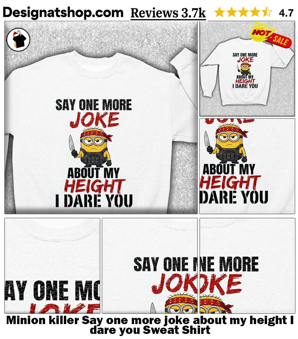 Minion killer Say one more joke about my height I dare you shirt