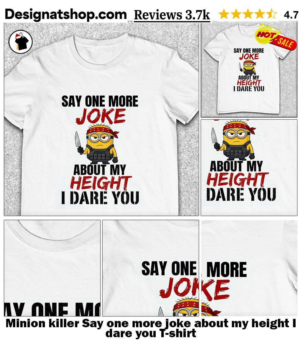 Minion killer Say one more joke about my height I dare you shirt