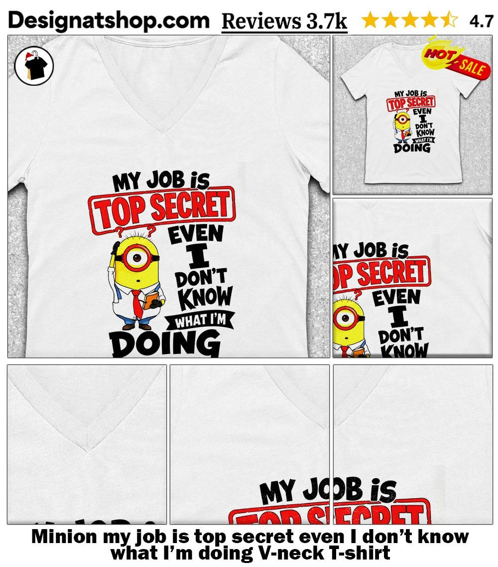 Minion my job is top secret even I don’t know what I’m doing shirt