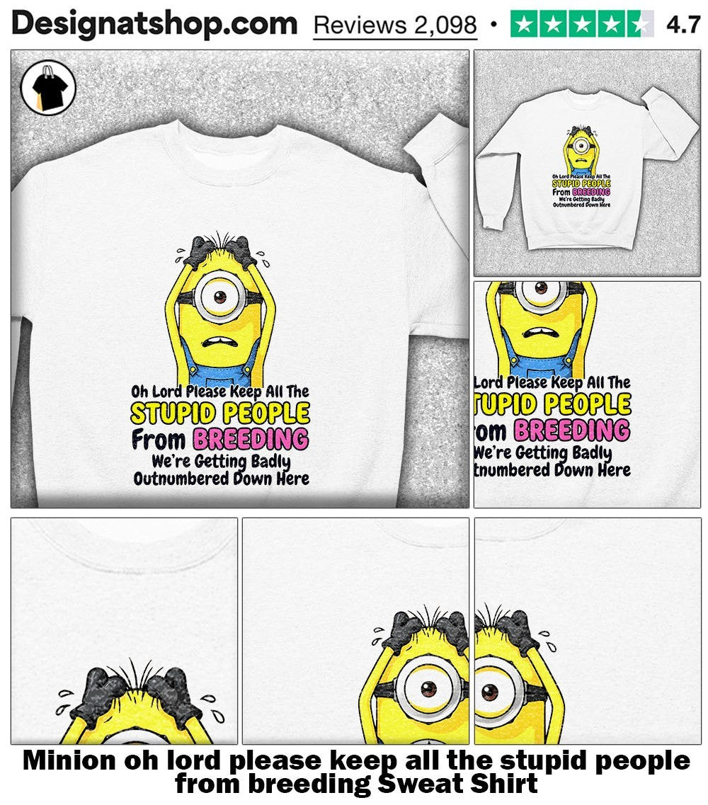 Minion oh lord please keep all the stupid people from breeding shirt