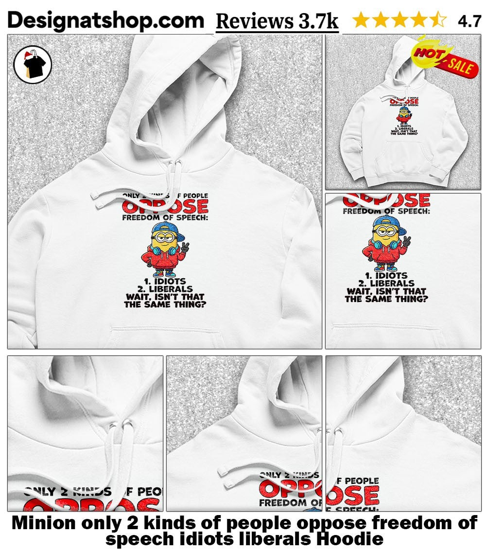 Minion only 2 kinds of people oppose freedom of speech idiots liberals shirt