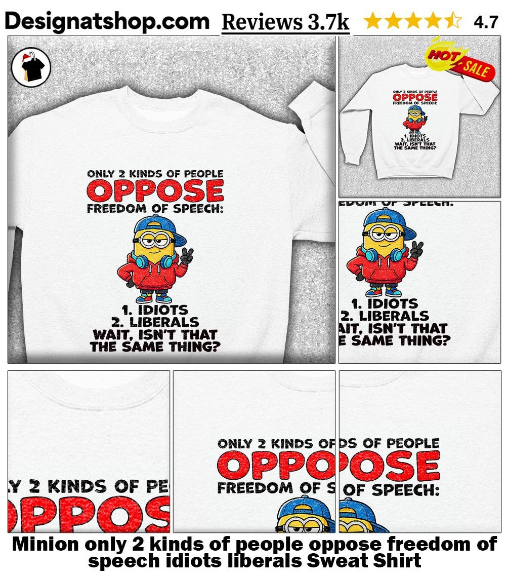 Minion only 2 kinds of people oppose freedom of speech idiots liberals shirt