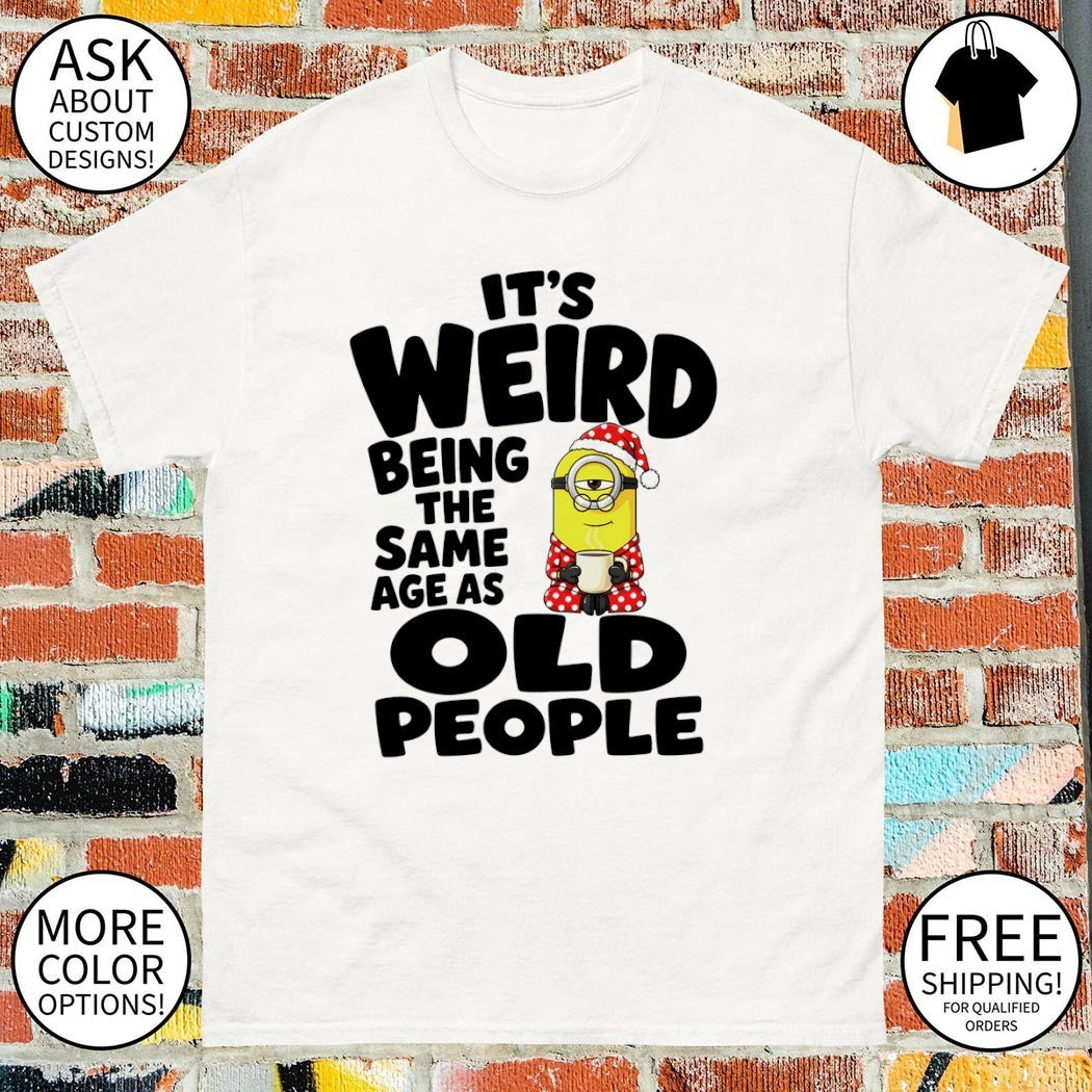 Minion pajamas it’s weird being the same age as old people cartoon Xmas shirt
