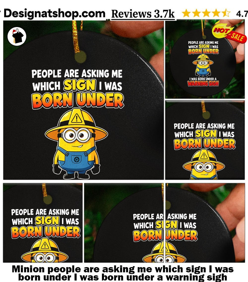 Minion people are asking me which sign I was born under I was born under a warning sigh shirt
