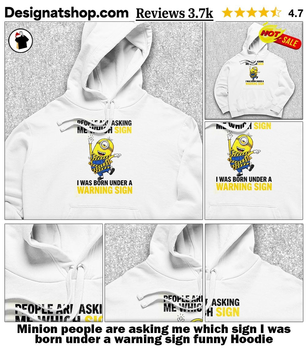 Minion people are asking me which sign I was born under a warning sign funny shirt