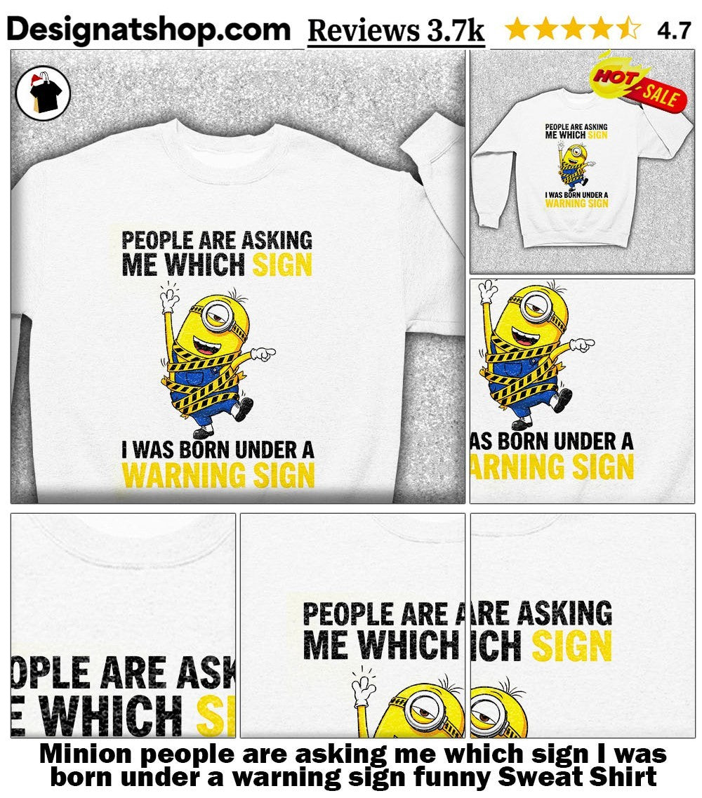 Minion people are asking me which sign I was born under a warning sign funny shirt
