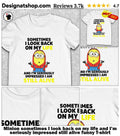 Minion sometimes I look back on my life and I’m seriously impressed still alive funny shirt