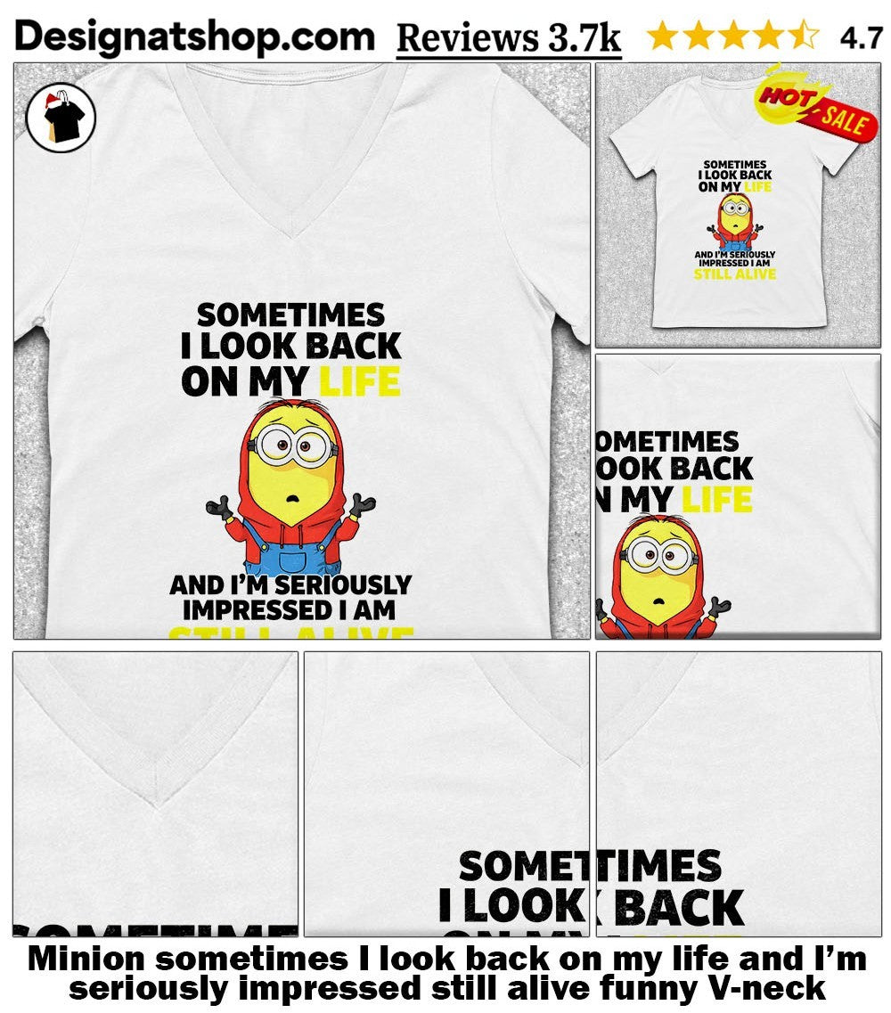 Minion sometimes I look back on my life and I’m seriously impressed still alive funny shirt