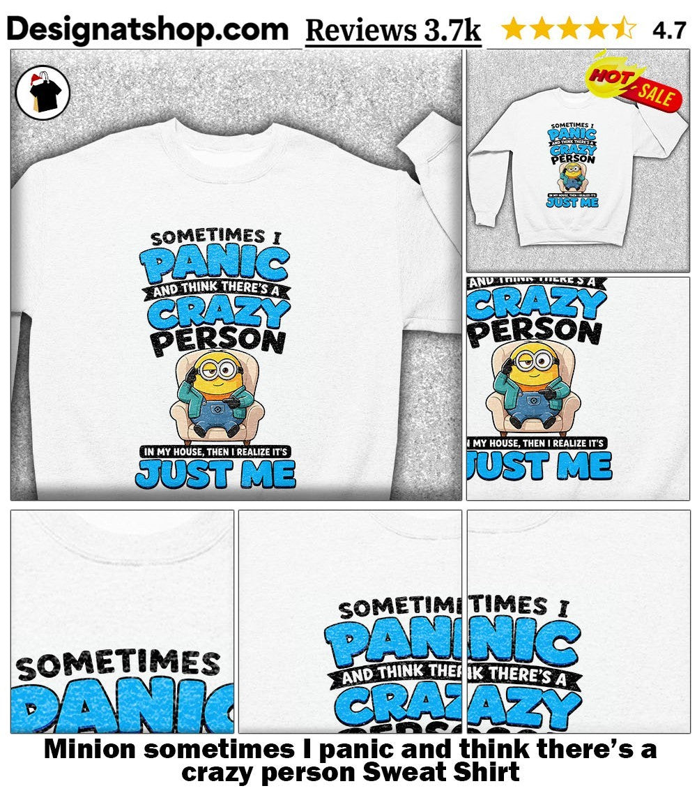 Minion sometimes I panic and think there’s a crazy person shirt